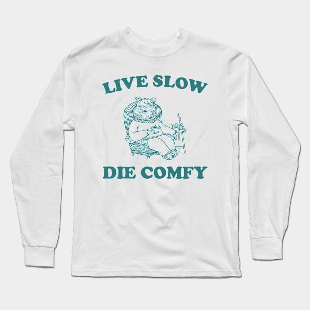 Live Slow Die Comfy T-Shirt, Bear Funny Meme 90s Long Sleeve T-Shirt by Hamza Froug